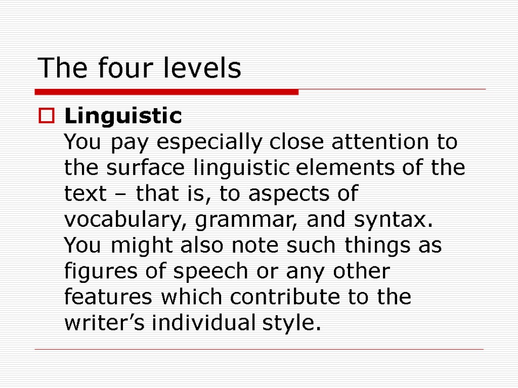 The four levels Linguistic You pay especially close attention to the surface linguistic elements